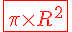 4$\red \fbox{\pi\times{R^2}}